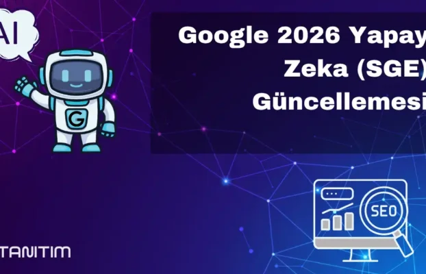 Google 2026 Yapay Zeka (SGE) Güncellemesi: Web Siteniz Yeni Döneme Hazır Mı?