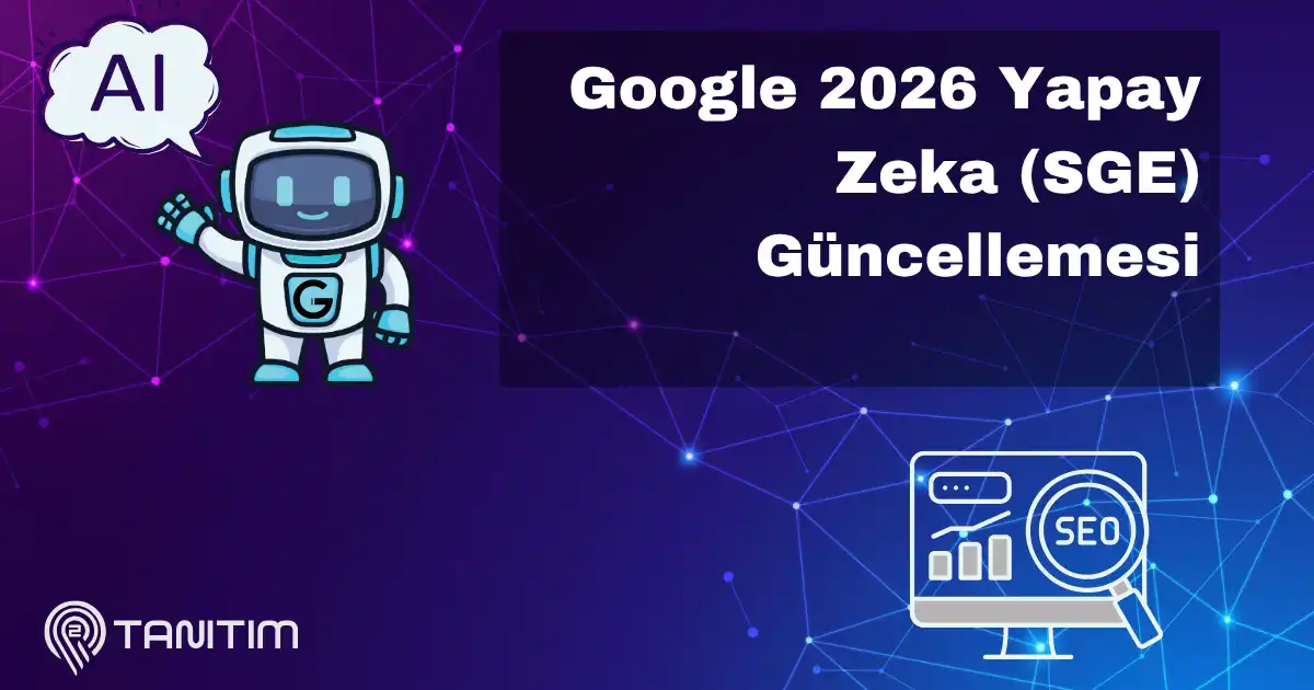 Google 2026 Yapay Zeka (SGE) Güncellemesi: Web Siteniz Yeni Döneme Hazır Mı?