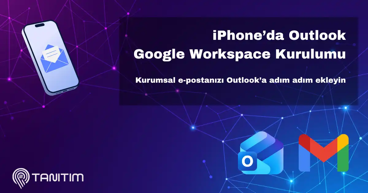 iPhone Outlook Uygulamasına Google Workspace Hesabı Ekleme (Adım Adım Rehber)